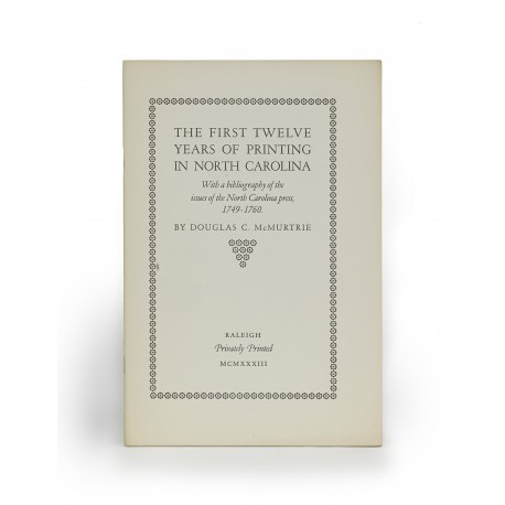 The first twelve years of printing in North Carolina : with a bibliography of the issues of the North Carolina press, 1749-1760