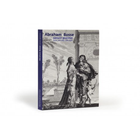 Abraham Bosse : savant graveur : Tours, vers 1604-1676, Paris (catalogue accompanying concurrent exhibitions in the Bibliothèque nationale de France, 20 April-11 July 2004; and in the Musée des beaux-arts de Tours, 17 April-18 July 2004)