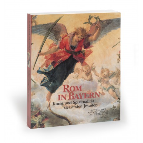 Rom in Bayern : Kunst und Spiritualität der ersten Jesuiten (catalogue of an exhibition held in the Bayerisches Nationalmuseum, Munich, 30 April-20 July 1997]