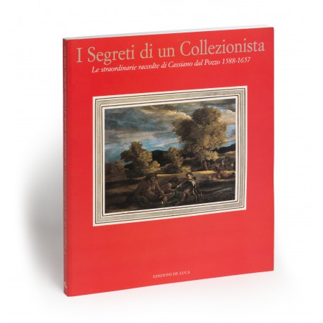 I segreti di un collezionista : Le straordinarie Raccolte di Cassiano dal Pozzo 1588-1657 (catalogue of an exhibition in the Palazzo Barberini, 29 September 2000-26 November 2000)