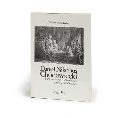 Daniel Nikolaus Chodowiecki : Erklärungen und Erläuterungen zu seinen Radierungen : Ein Ergänzungsband zum Werkverzeichnis der Druckgraphik