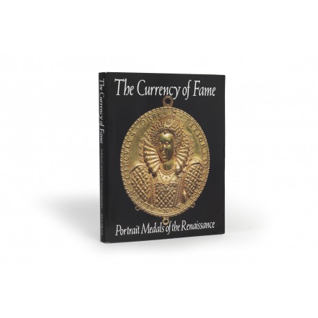 The Currency of fame : portrait medals of the Renaissance (catalogue of an exhibition held at the National Gallery of Art, 23 January 23-1 May 1994; Frick Collection, New York, 24 May-22 August 1994; National Gallery of Scotland, Edinburgh, 1 September-1 December 1994; and Germanisches Nationalmuseum, Nuremberg)