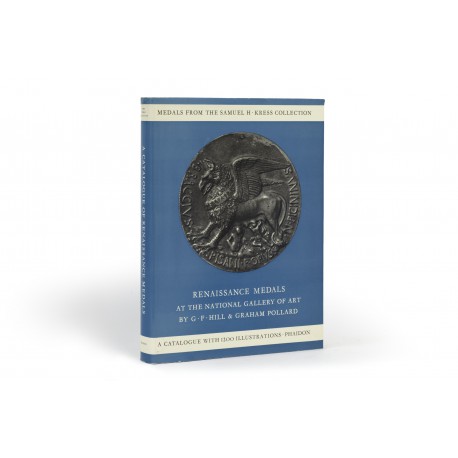 Renaissance medals from the Samuel H. Kress Collection at the National Gallery of Art. Based on the catalogue of Renaissance medals in the Gustave Dreyfus Collection by G.F. Hill : Revised and enlarged by Graham Pollard (Complete catalogue of the Samuel H. Kress Collection)