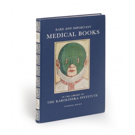Rare and important medical books in the library of the Karolinska Institute : an illustrated and annotated catalogue (Contributions from the Karolinska Institute Library and Museum Collections, 3)
