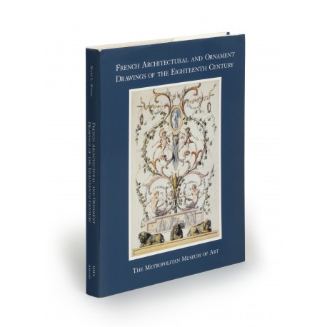 French architectural and ornament drawings of the eighteenth century (issued in conjunction with an exhibition, Metropolitan Museum of Art, New York, 10 December 1991-15 March 1992)