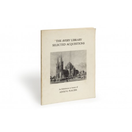The Avery Library : selected acquisitions, 1960-1980 : an exhibition in honor of Adolf K. Placzek (catalogue of an exhibition held at the Low Memorial Library, Columbia University, New York, 19 June-14 July 1980)