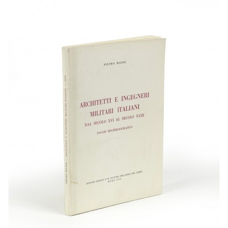 Architetti e ingegneri militari italiani dal secolo XVI al secolo XVIII : Saggio bio-bibliografico (Collana di monografie dell’Istituto Storico e di Cultura dell’Arma del Genio, 31)