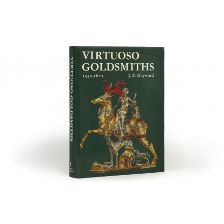 Virtuoso goldsmiths and the triumph of Mannerism 1540-1620