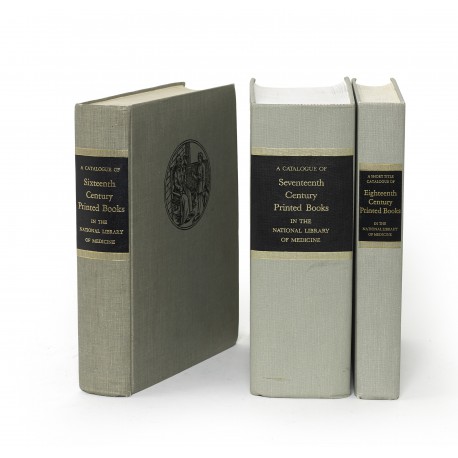 A Catalogue of sixteenth century printed books in the National Library of Medicine § A Catalogue of seventeenth century printed books in the National Library of Medicine § A Short title catalogue of eighteenth century printed books in the National Library of Medicine